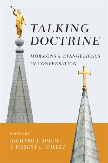 Talking Doctrine : Mormons and Evangelicals in Conversation Talking Doctrine : Mormons and Evangelicals in Conversation