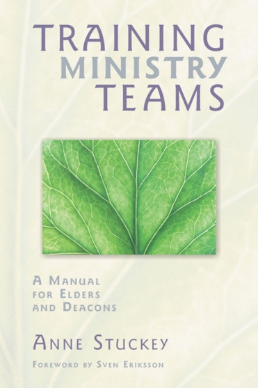 Training Ministry Teams : A Manual for Elders and Deacons; Foreword by Sven Eriksson