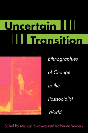 Uncertain Transition : Ethnographies of Change in the Postsocialist World
