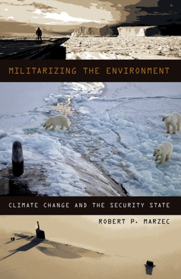 Militarizing the Environment : Climate Change and the Security State
