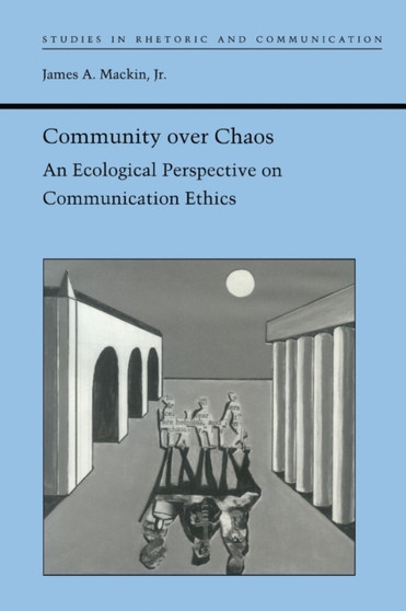 Community Over Chaos : An Ecological Perspective on Communication Ethics