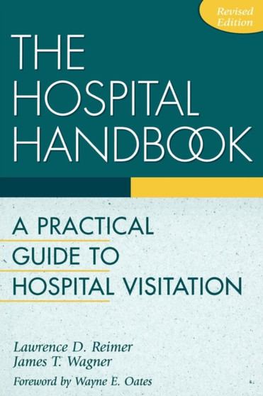 The Hospital Handbook : A Practical Guide to Hospital Visitation