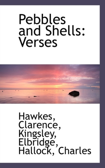 Pebbles and Shells : Verses by Hawkes Clarence - Paperback