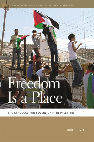 Freedom Is a Place : The Struggle for Sovereignty in Palestine