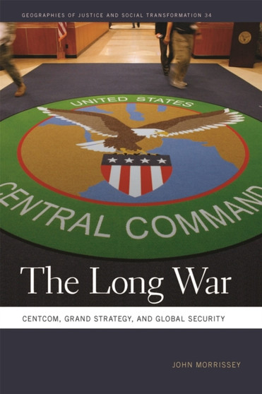 The Long War : CENTCOM, Grand Strategy, and Global Security