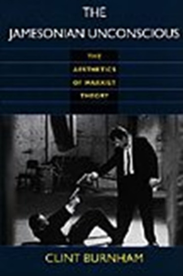 The Jamesonian Unconscious : The Aesthetics of Marxist Theory