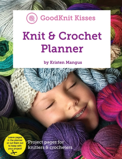 Knit & Crochet Planner : Project planner for knitters, crocheters and loom knitters by Kristen K Mangus - Paperback