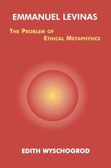 Emmanuel Levinas : The Problem of Ethical Metaphysics