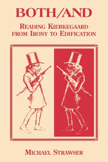 Both/And : Reading Kierkegaard- From Irony to Edification