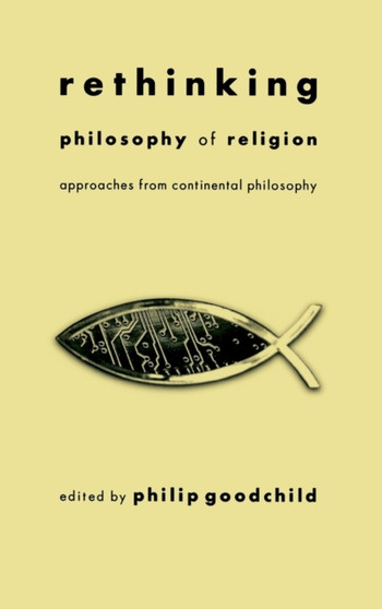 Rethinking Philosophy of Religion : Approaches from Continental Philosophy