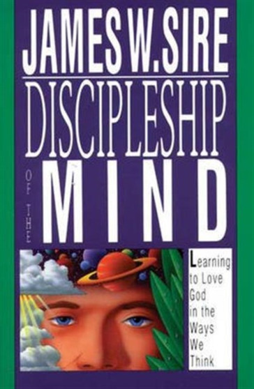 Discipleship of the mind : Learning To Love God In The Ways We Think