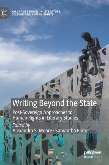 Writing Beyond the State : Post-Sovereign Approaches to Human Rights in Literary Studies