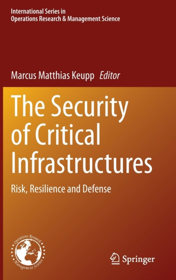 The Security of Critical Infrastructures : Risk, Resilience and Defense : 288