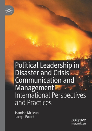 Political Leadership in Disaster and Crisis Communication and Management : International Perspectives and Practices