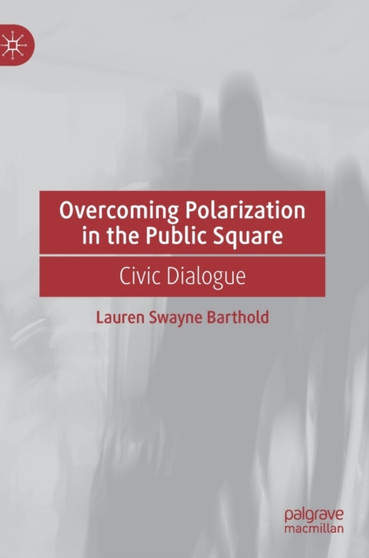 Overcoming Polarization in the Public Square : Civic Dialogue