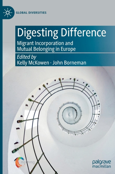 Digesting Difference : Migrant Incorporation and Mutual Belonging in Europe