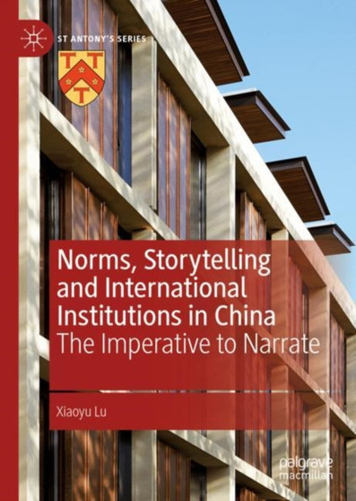 Norms, Storytelling and International Institutions in China : The Imperative to Narrate