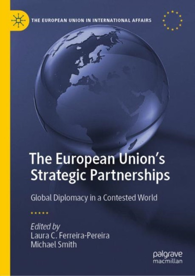 The European Union's Strategic Partnerships : Global Diplomacy in a Contested World