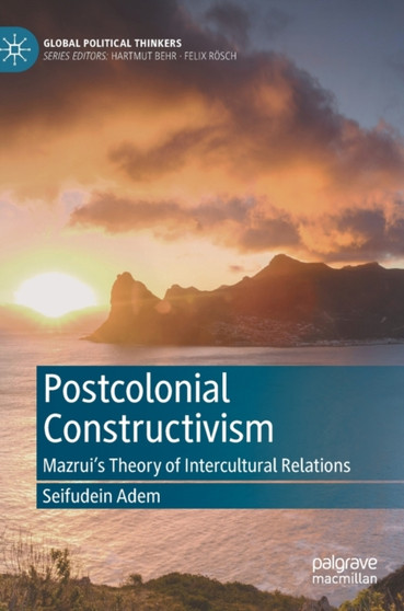 Postcolonial Constructivism : Mazrui's Theory of Intercultural Relations