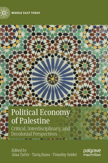 Political Economy of Palestine : Critical, Interdisciplinary, and Decolonial Perspectives