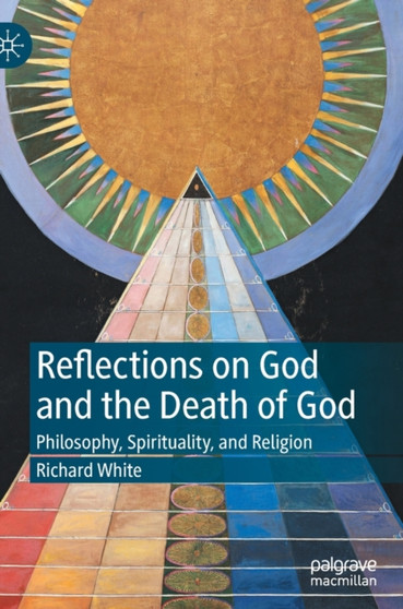 Reflections on God and the Death of God : Philosophy, Spirituality, and Religion
