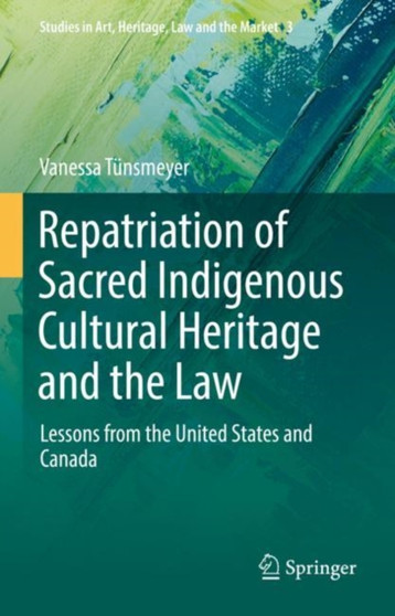Repatriation of Sacred Indigenous Cultural Heritage and the Law : Lessons from the United States and Canada : 3