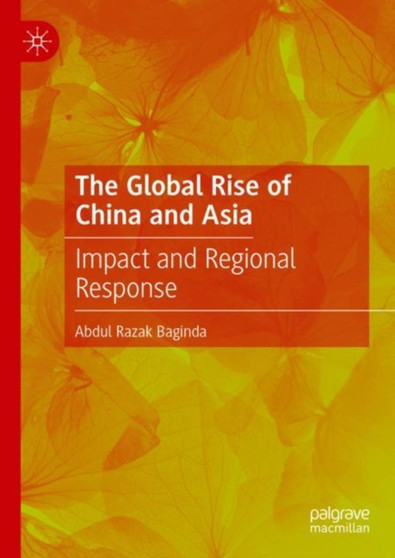 The Global Rise of China and Asia : Impact and Regional Response