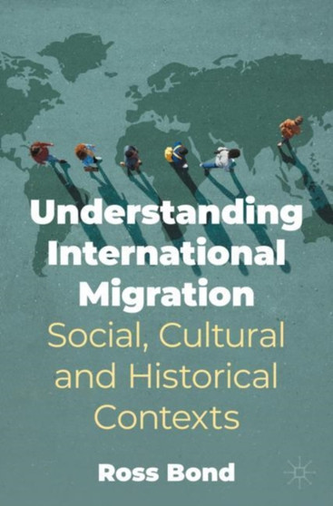 Understanding International Migration : Social, Cultural and Historical Contexts