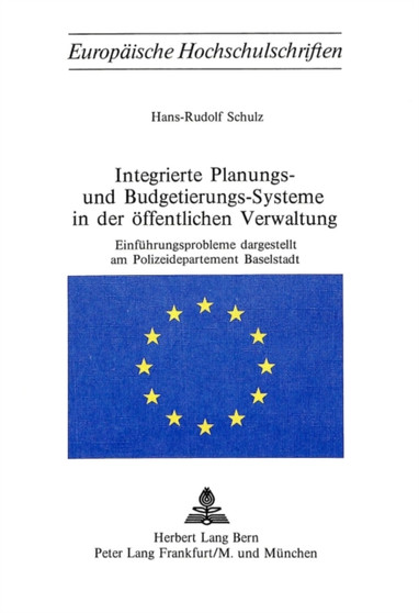 Integrierte Planungs- und Budgetierungs-Systeme in der oeffentlichen Verwaltung : Einfuehrungsprobleme dargestellt am Polizeidepartement Baselstadt