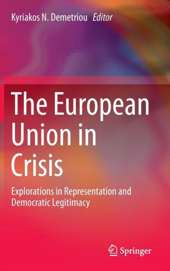 The European Union in Crisis : Explorations in Representation and Democratic Legitimacy