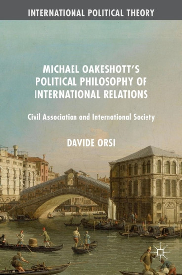 Michael Oakeshott's Political Philosophy of International Relations : Civil Association and International Society