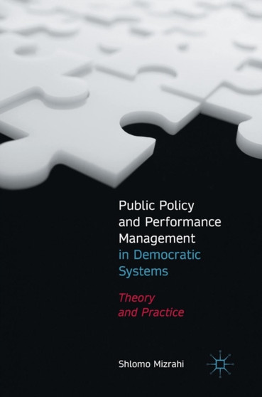 Public Policy and Performance Management in Democratic Systems : Theory and Practice