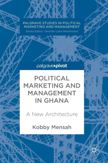 Political Marketing and Management in Ghana : A New Architecture