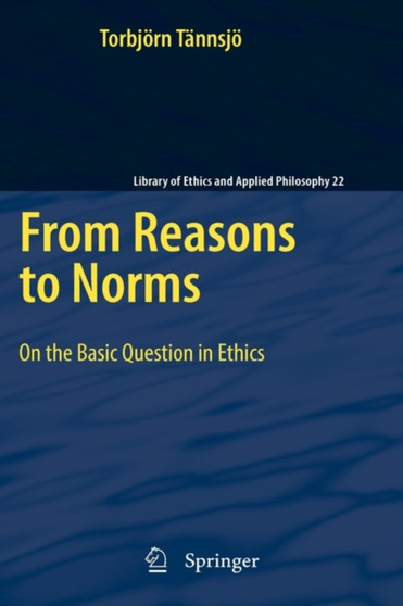 From Reasons to Norms : On the Basic Question in Ethics : 22