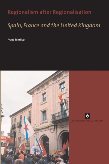 Regionalism after Regionalisation : Spain, France and the United Kingdom