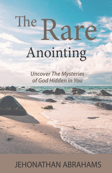 The Rare Anointing : Uncover the Mysteries of God Hidden in You