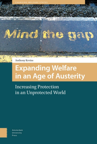 Expanding Welfare in an Age of Austerity : Increasing Protection in an Unprotected World