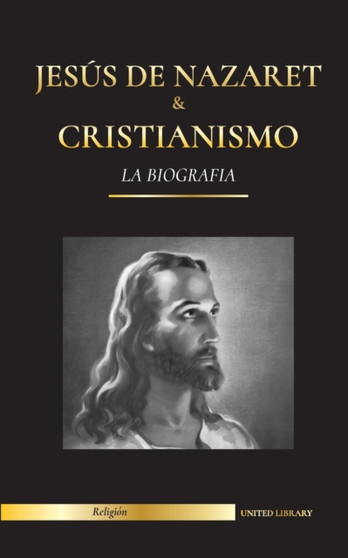 Jesus de Nazaret & Cristianismo : La biografia - La vida y los tiempos de un rabino revolucionario; Cristo & Una introduccion e historia del cristianismo