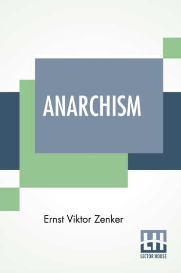 Anarchism : A Criticism And History Of The Anarchist Theory
