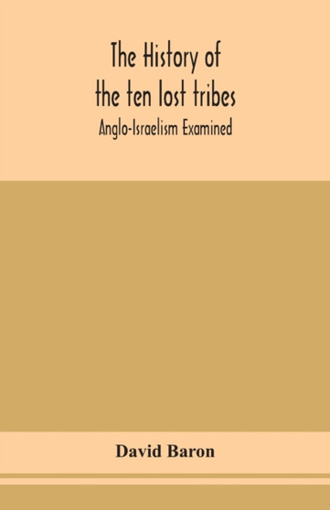 The history of the ten lost tribes; Anglo-Israelism examined