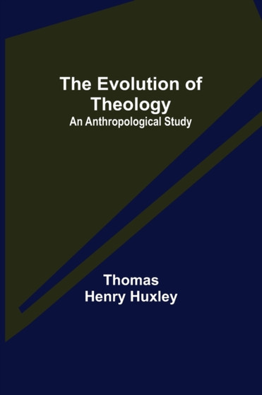 The Evolution of Theology : an Anthropological Study