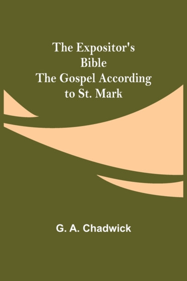 The Expositor's Bible : The Gospel According to St. Mark