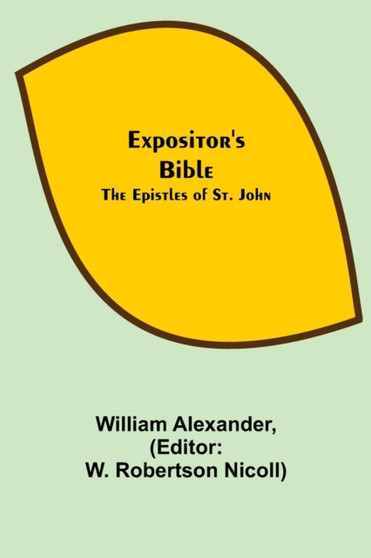 Expositor's Bible : The Epistles of St. John