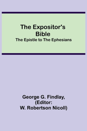 The Expositor's Bible : The Epistle to the Ephesians