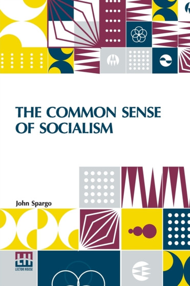 The Common Sense Of Socialism : A Series Of Letters Addressed To Jonathan Edwards, Of Pittsburg