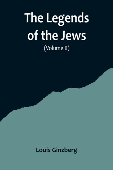 The Legends of the Jews( Volume II)