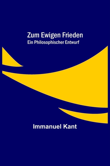 Zum ewigen Frieden : Ein philosophischer Entwurf
