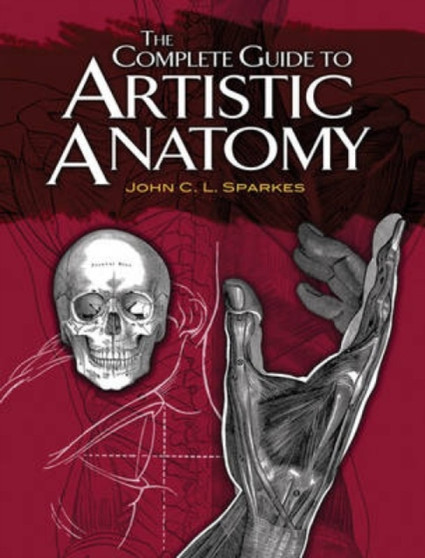 The Complete Guide to Artistic Anatomy by John C.L. Sparkes - Paperback