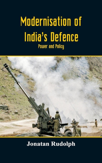 Modernisation of India's Defence : Power and Policy