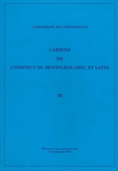 Cahiers de l'Institut du Moyen-Age Grec et Latin : Volume 76 Cahiers de l'Institut du Moyen-Age Grec et Latin : Volume 76